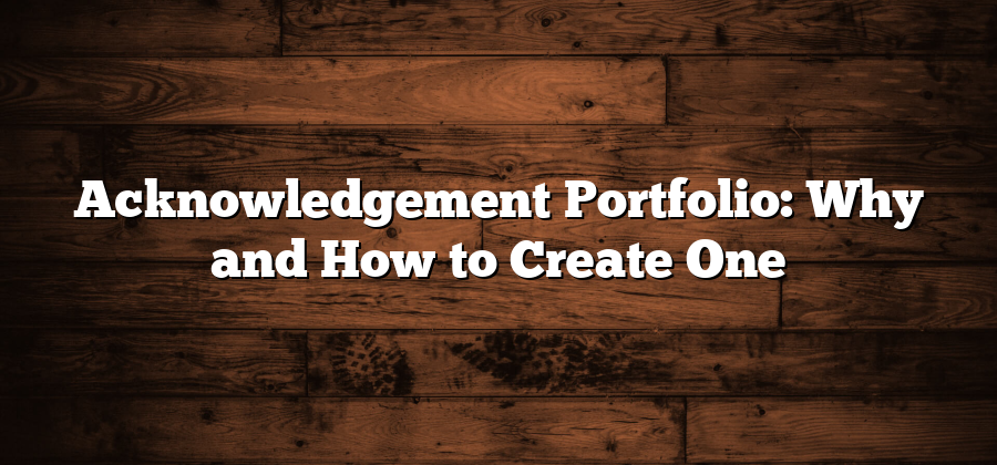 Acknowledgement Portfolio: Why and How to Create One