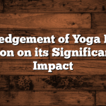 Acknowledgement of Yoga Project: A Reflection on its Significance and Impact