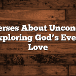 Bible Verses About Unconditional Love: Exploring God’s Everlasting Love