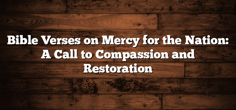 Bible Verses on Mercy for the Nation: A Call to Compassion and Restoration