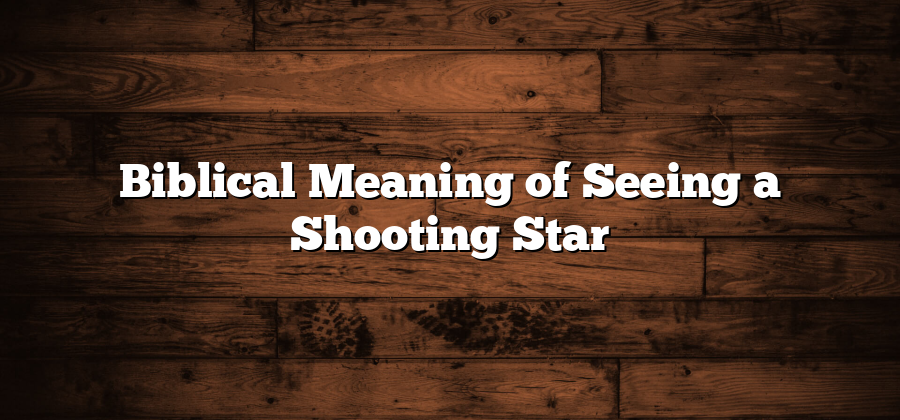 Biblical Meaning of Seeing a Shooting Star