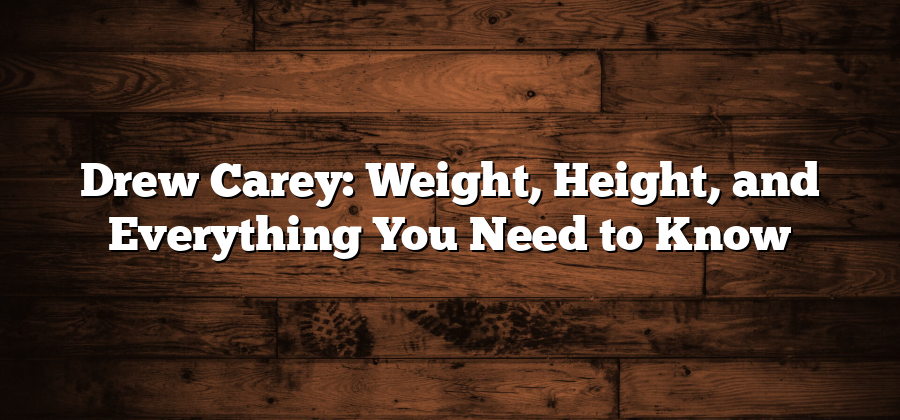 Drew Carey: Weight, Height, and Everything You Need to Know