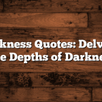 Evil Darkness Quotes: Delving Into The Depths of Darkness