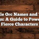 Female Orc Names and Their Meanings: A Guide to Powerful and Fierce Characters