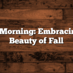 Good Morning: Embracing the Beauty of Fall