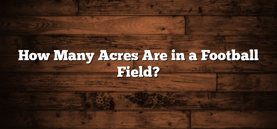 How Many Acres Are in a Football Field?