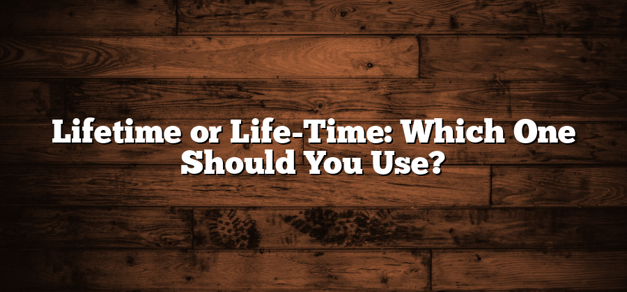 Lifetime or Life-Time: Which One Should You Use?