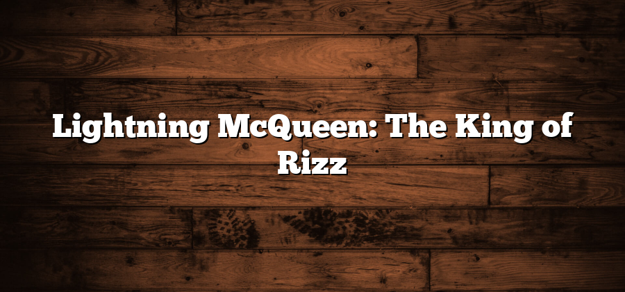 Lightning McQueen: The King of Rizz