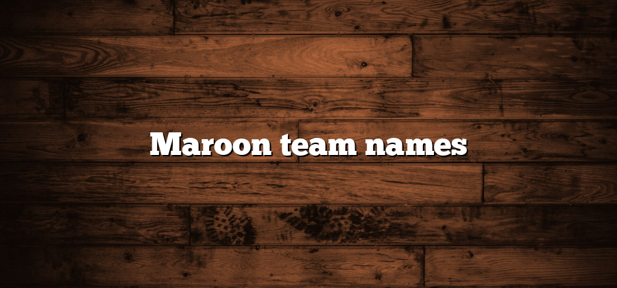 Maroon team names