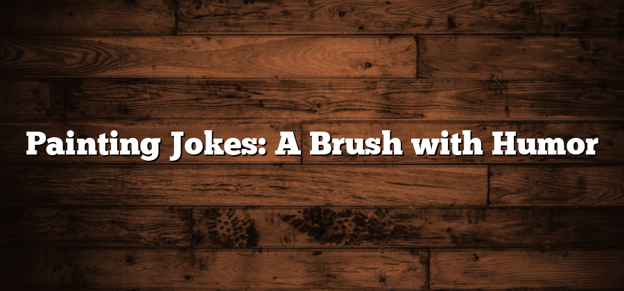 Painting Jokes: A Brush with Humor