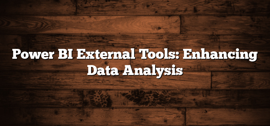 Power BI External Tools: Enhancing Data Analysis