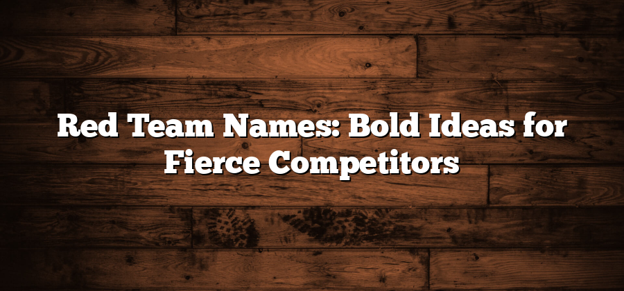 Red Team Names: Bold Ideas for Fierce Competitors