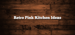 Retro Pink Kitchen Ideas