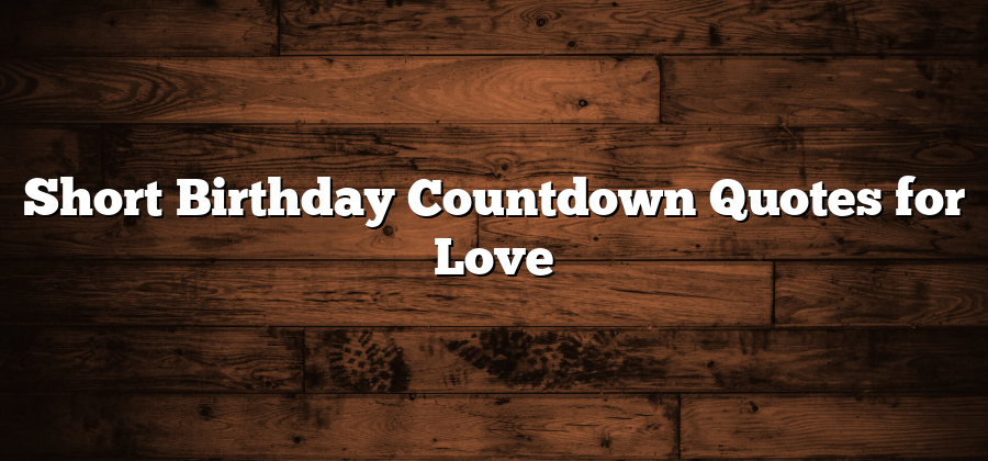 Short Birthday Countdown Quotes for Love