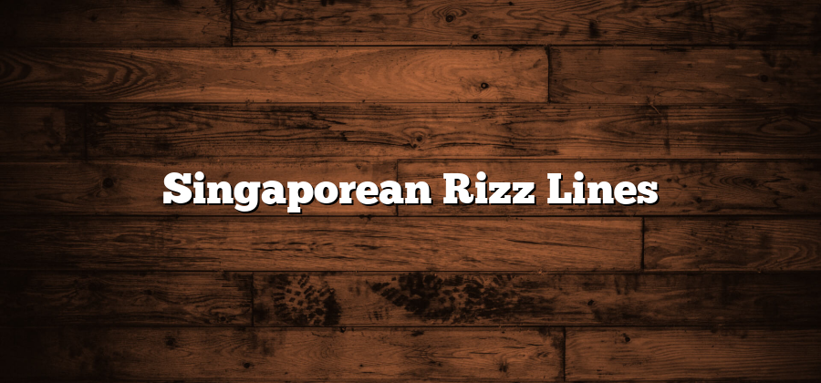 Singaporean Rizz Lines