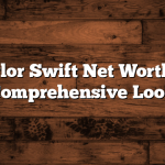 Taylor Swift Net Worth: A Comprehensive Look