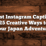 The Best Instagram Captions for Japan: 25 Creative Ways to Share Your Japan Adventure