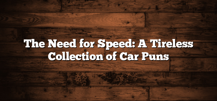 The Need for Speed: A Tireless Collection of Car Puns