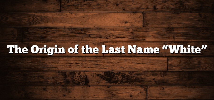 The Origin of the Last Name “White”