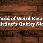 The World of Weird Rizz Lines: Flirting’s Quirky Side