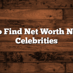 Tips to Find Net Worth News of Celebrities