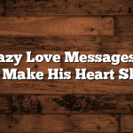 Title: Crazy Love Messages for Him That Will Make His Heart Skip a Beat