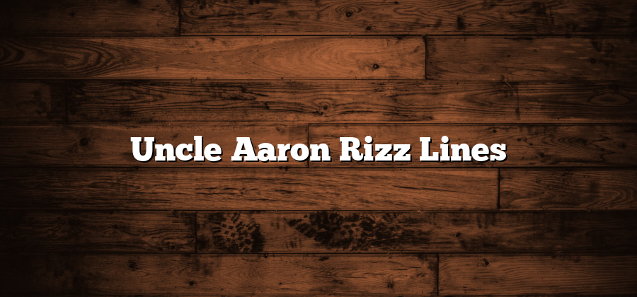 Uncle Aaron Rizz Lines