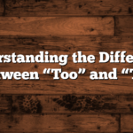 Understanding the Difference Between “Too” and “To”