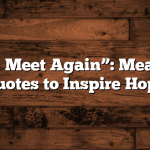 “Until We Meet Again”: Meaning and Quotes to Inspire Hope