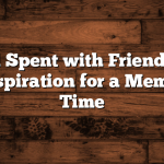 Weekend Spent with Friends: Quotes and Inspiration for a Memorable Time