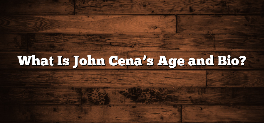 What Is John Cena’s Age and Bio?