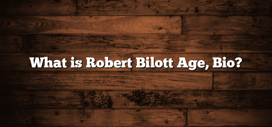 What is Robert Bilott Age, Bio?