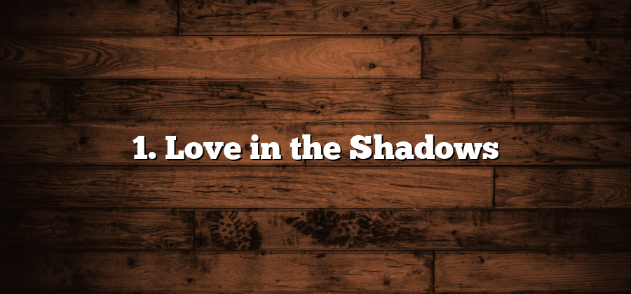 1. Love in the Shadows