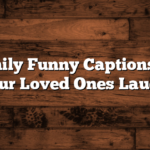 100+ Family Funny Captions to Make Your Loved Ones Laugh