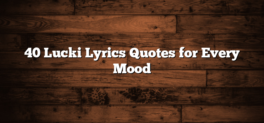 40 Lucki Lyrics Quotes for Every Mood