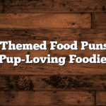 50 Dog-Themed Food Puns for the Pup-Loving Foodie