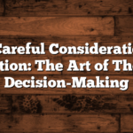 After Careful Consideration and Deliberation: The Art of Thoughtful Decision-Making