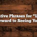 Alternative Phrases for “Looking Forward to Seeing You”