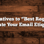 Alternatives to “Best Regards”: Elevate Your Email Etiquette