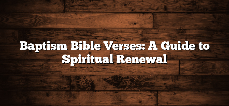 Baptism Bible Verses: A Guide to Spiritual Renewal