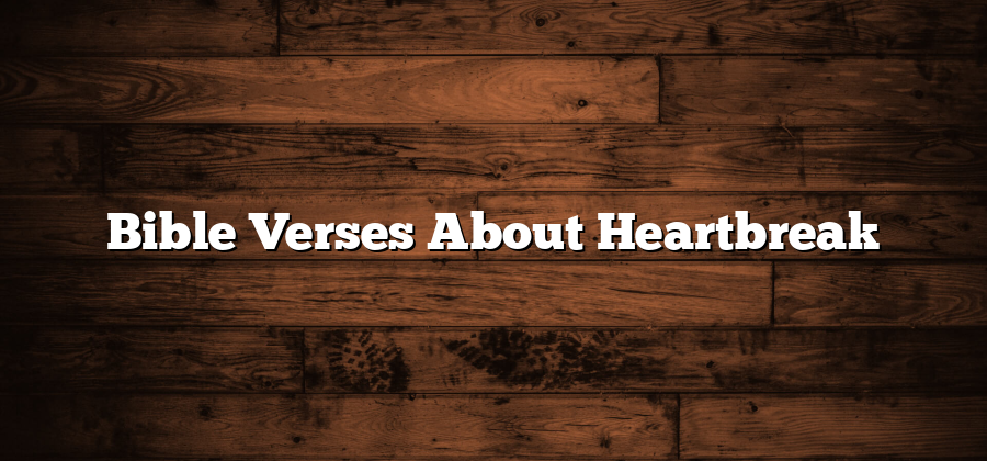 Bible Verses About Heartbreak