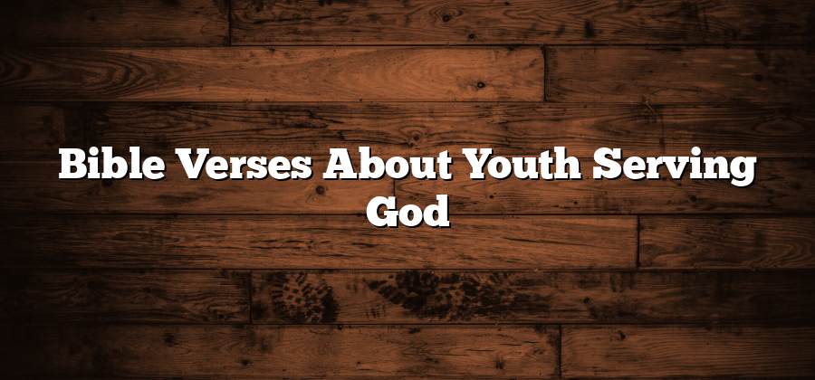 Bible Verses About Youth Serving God