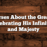 Bible Verses About the Greatness of God: Celebrating His Infinite Power and Majesty