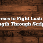 Bible Verses to Fight Lust: Finding Strength Through Scripture