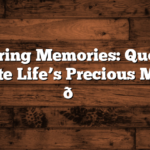 Capturing Memories: Quotes to Celebrate Life’s Precious Moments 🌟