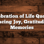 Celebration of Life Quotes: Embracing Joy, Gratitude, and Memories