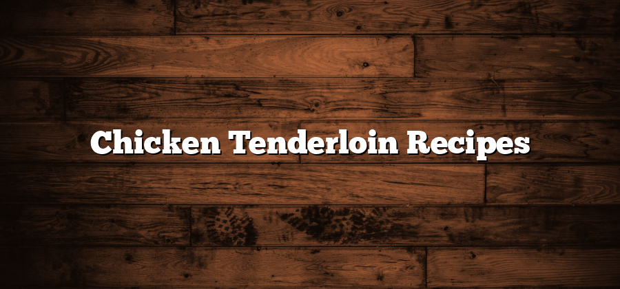 Chicken Tenderloin Recipes