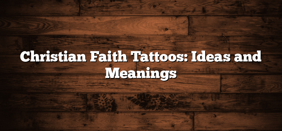 Christian Faith Tattoos: Ideas and Meanings