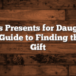 Christmas Presents for Daughter: The Ultimate Guide to Finding the Perfect Gift