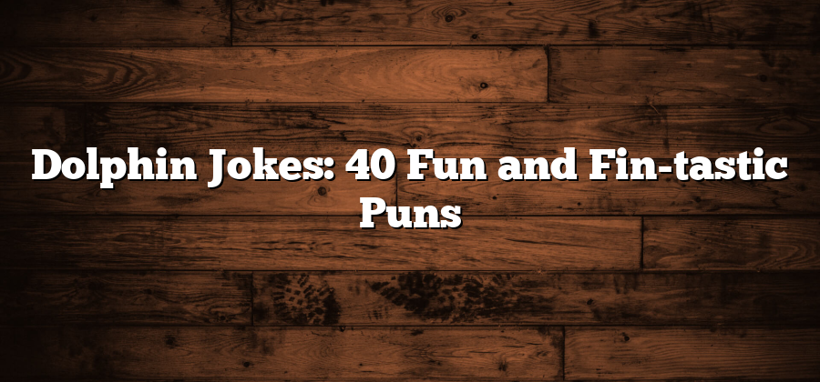 Dolphin Jokes: 40 Fun and Fin-tastic Puns